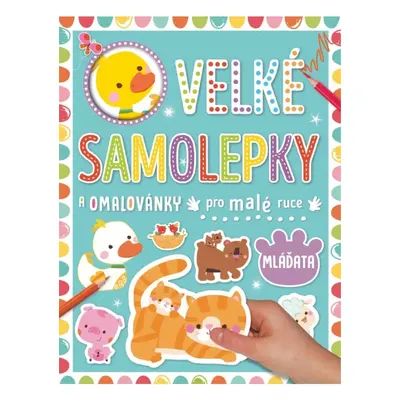 Velké samolepky a omalovánky pro malé ruce Mláďata