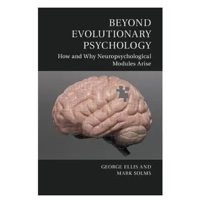 Beyond Evolutionary Psychology, How and Why Neuropsychological Modules Arise