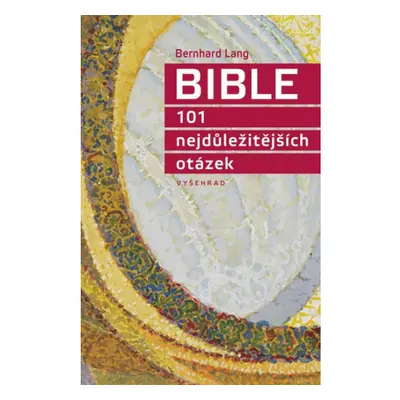 Bible 101 nejdůležitějších otázek