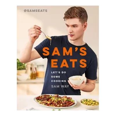 Sam's Eats - Let's Do Some Cooking, Over 100 deliciously simple recipes from social media sensat