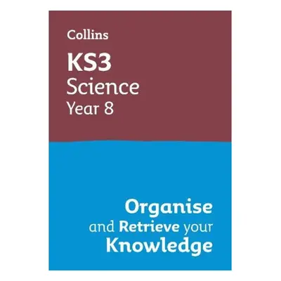 KS3 Science Year 8: Organise and retrieve your knowledge, Ideal for Year 8