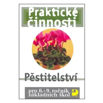 Pěstitelství pro 6. – 9. r. ZŠ - Praktické činnosti