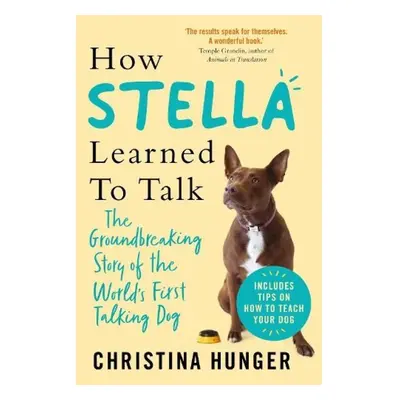 How Stella Learned to Talk, The Groundbreaking Story of the World's First Talking Dog