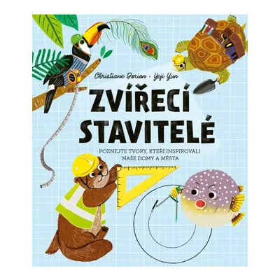 Zvířecí stavitelé - Poznejte tvory, kteří inspirovali naše domy a města