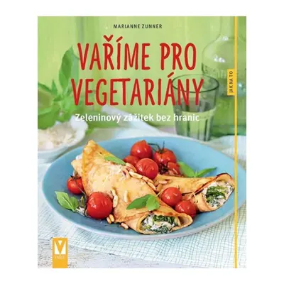 Vaříme pro vegetariány - Zeleninový zážitek bez hranic