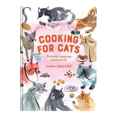 Cooking for Cats, The Healthy, Happy Way to Feed Your Cat