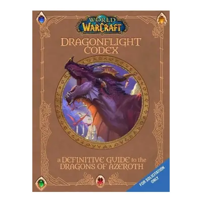 World of Warcraft: The Dragonflight Codex, A Definitive Guide to the Dragons of Azeroth