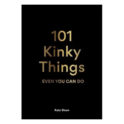 101 Kinky Things Even You Can Do