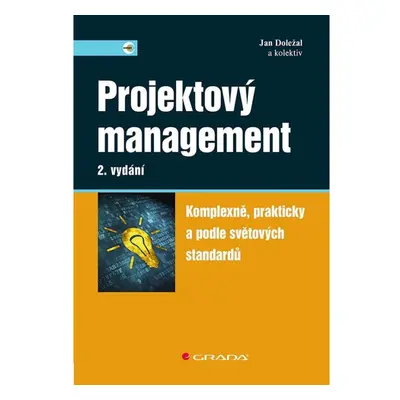 Projektový management - Komplexně, prakticky a podle světových standardů