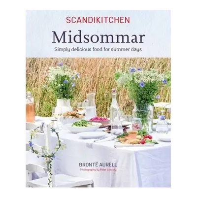 ScandiKitchen: Midsommar, Simply Delicious Food for Summer Days Ryland, Peters & Small Ltd