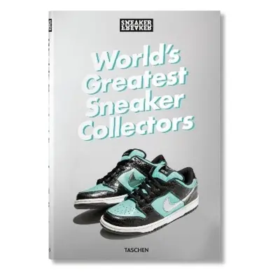 Sneaker Freaker. World's Greatest Sneaker Collectors Taschen GmbH