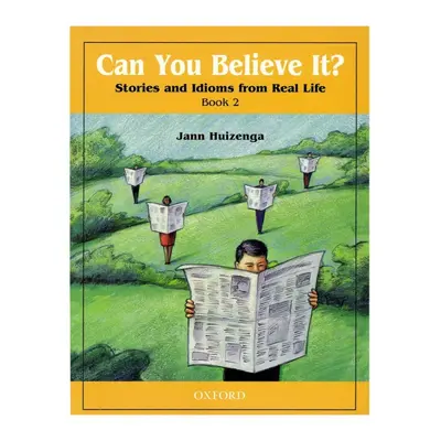 Can You Believe It? - Stories and Idioms from Real Life 2: Student´s Book Oxford University Pres