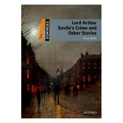 Dominoes 2 (New Edition) Lord Arthur Savile´s Crime and Other Stories Oxford University Press