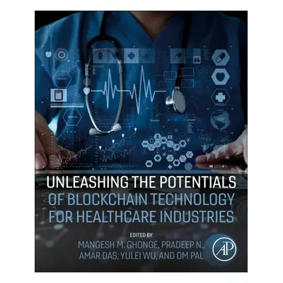 Unleashing the Potentials of Blockchain Technology for Healthcare Industries Elsevier