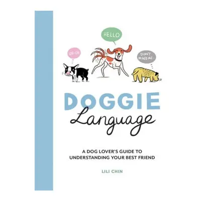 Doggie Language, A Dog Lover's Guide to Understanding Your Best Friend Octopus Publishing Group