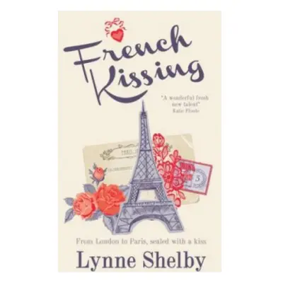 French Kissing, Fall in love with Paris in this dreamy, escapist love story from Lynne Shelby! H