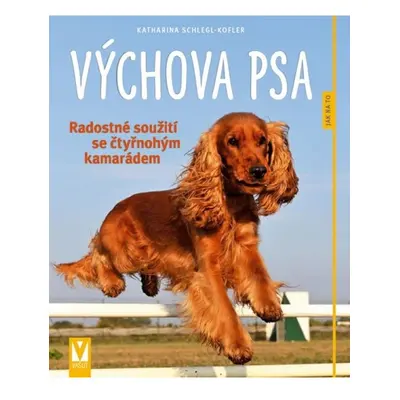 Výchova psa - Radostné soužití se čtyřnohým kamarádem Jan Vašut s.r.o.