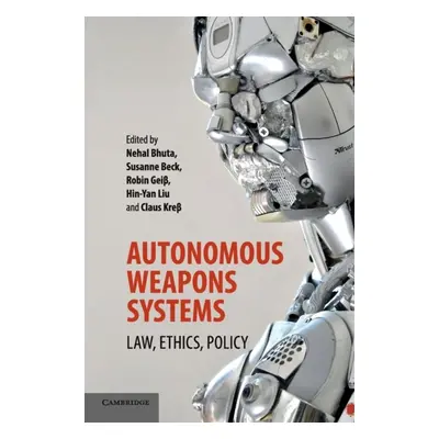 Autonomous Weapons Systems : Law, Ethics, Policy Cambridge University Press