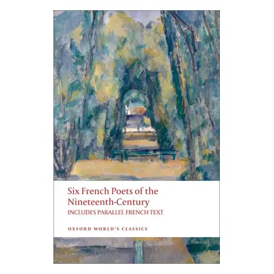 Oxford World´s Classics - French Literature Six French Poets of the Nineteenth Century With para