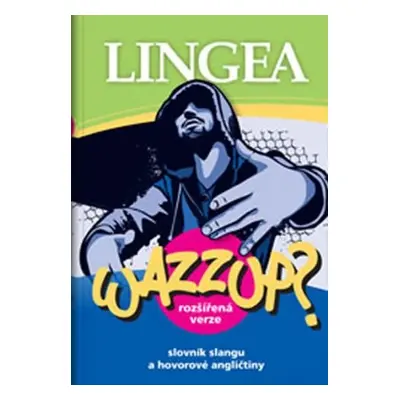 Wazzup? Slovník slangu a hovorové angličtiny Lingea