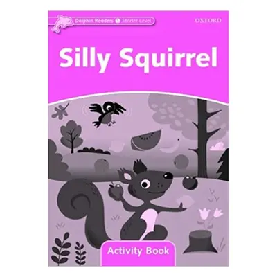 Dolphin Readers Starter Silly Squirrel Activity Book Oxford University Press