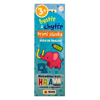 Bystře a chytře První slůvka - Hurá do školky! 3+ NAKLADATELSTVÍ SUN s.r.o.