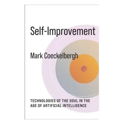 Self-Improvement, Technologies of the Soul in the Age of Artificial Intelligence Columbia Univer