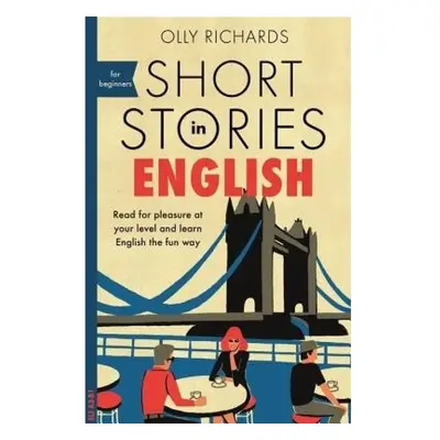 Short Stories in English for Beginners, Read for pleasure at your level, expand your vocabulary 