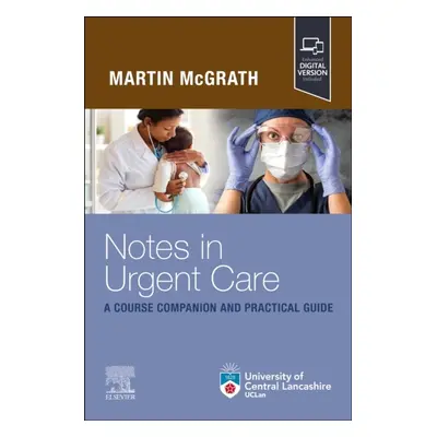 Notes in Urgent Care A Course Companion and Practical Guide Elsevier