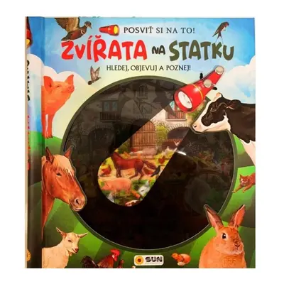 Posviť si na to! Zvířata na statku - Hledej objevuj a poznej NAKLADATELSTVÍ SUN s.r.o.