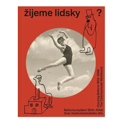 Žijeme lidsky? - Reforma bydlení 1914-1948. Svaz československého díla / Housing Reform 1914-194