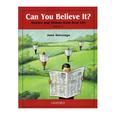 Can You Believe It? - Stories and Idioms from Real Life 1: Student´s Book Oxford University Pres