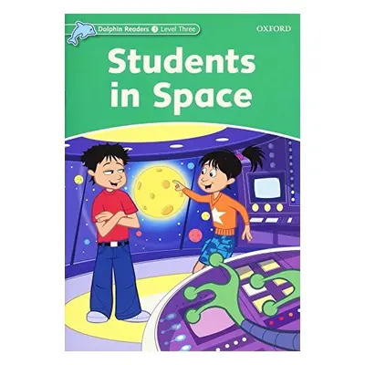 Dolphin Readers Level 3 Students In Space Oxford University Press