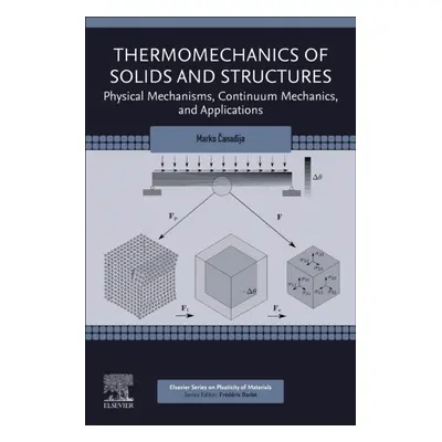 Thermomechanics of Solids and Structures, Physical Mechanisms, Continuum Mechanics, and Applicat