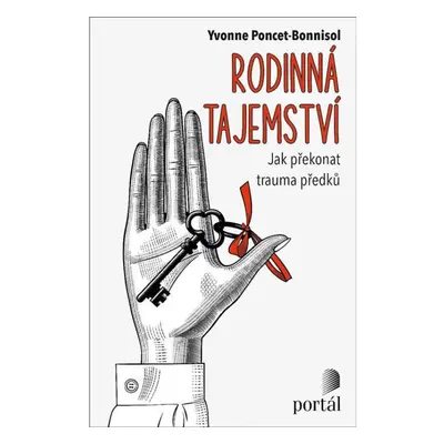 Rodinná tajemství - Jak překonat trauma předků PORTÁL, s.r.o.