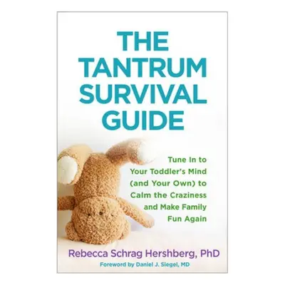 Tantrum Survival Guide, Tune In to Your Toddler's Mind (and Your Own) to Calm the Craziness and 