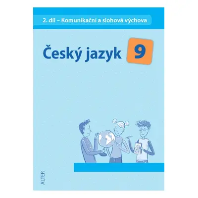 ČESKÝ JAZYK 9 - II. díl: Komunikační a slohová výchova (092944) Alter