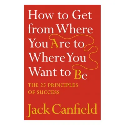 How to Get from Where You Are to Where You Want to Be Harper Collins UK