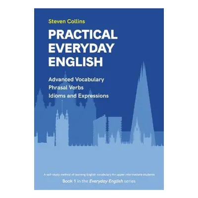 Practical Everyday English, Book 1 in the Everyday English Advanced Vocabulary series Montserrat