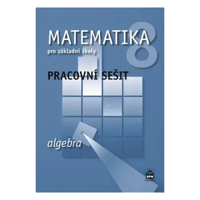 Matematika 8 pro základní školy Algebra Pracovní sešit SPN - pedagog. nakladatelství