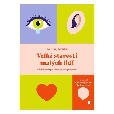 Velké starosti malých lidí - Když chcete svým dětem skutečně porozumět GRADA Publishing, a. s.