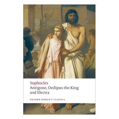 Oxford World´s Classics Antigone, Oedipus the King, Electra Oxford University Press