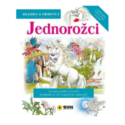 Jednorožci - Hledej a Objevuj NAKLADATELSTVÍ SUN s.r.o.