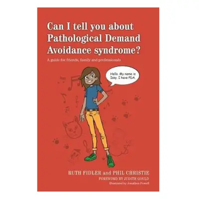 Can I tell you about Pathological Demand Avoidance syndrome?, A guide for friends, family and pr