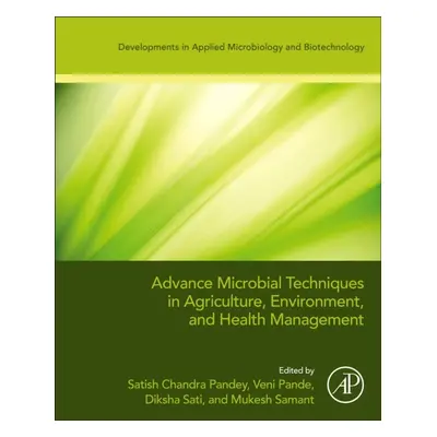 Advanced Microbial Techniques in Agriculture, Environment, and Health Management Elsevier