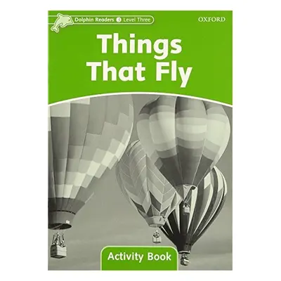 Dolphin Readers Level 3 Things That Fly Activity Book Oxford University Press