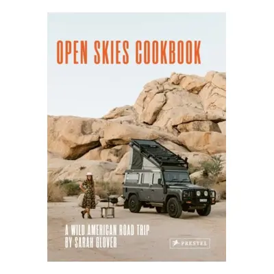 Open Skies Cookbook, A Wild American Road Trip Prestel