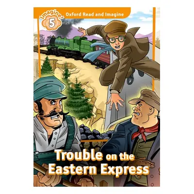 Oxford Read and Imagine 5 Trouble on the Eastern Express Oxford University Press