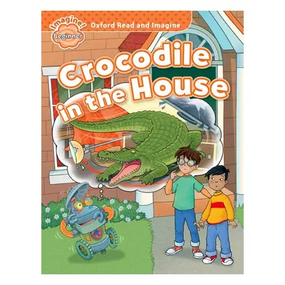 Oxford Read and Imagine Beginner Crocodile in the House Oxford University Press