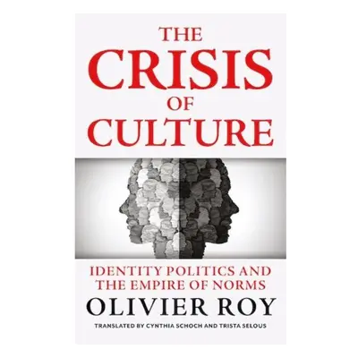 Crisis of Culture, Identity Politics and the Empire of Norms C Hurst & Co Publishers Ltd